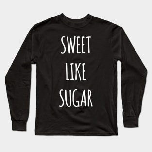 sweet like sugar Long Sleeve T-Shirt